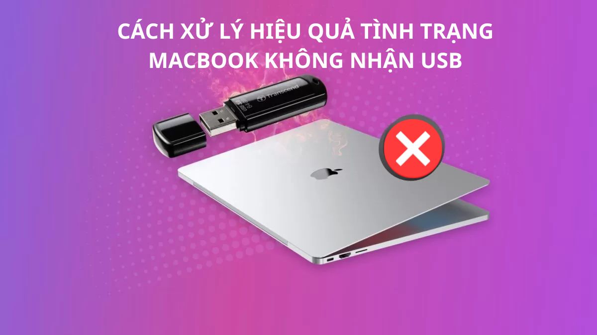 Cách xử lý hiệu quả tình trạng MacBook không nhận USB